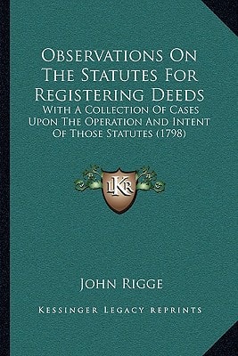 Observations On The Statutes For Registering Deeds: With A Collection Of Cases Upon The Operation And Intent Of Those Statutes (1798)