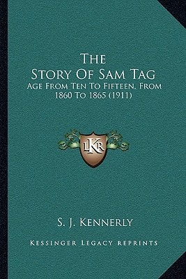 The Story Of Sam Tag: Age From Ten To Fifteen, From 1860 To 1865 (1911)