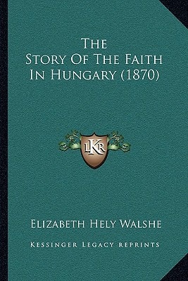 The Story Of The Faith In Hungary (1870)
