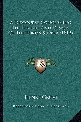 A Discourse Concerning The Nature And Design Of The Lord's Supper (1812)