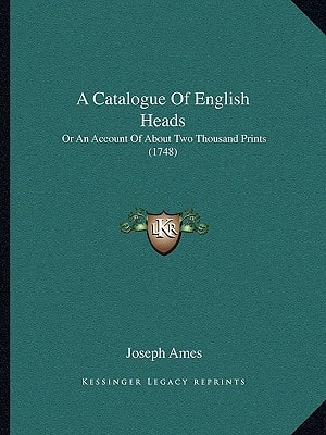 A Catalogue Of English Heads: Or An Account Of About Two Thousand Prints (1748)