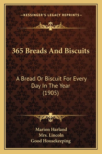 365 Breads And Biscuits: A Bread Or Biscuit For Every Day In The Year (1905)