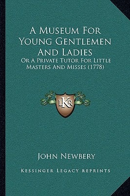 A Museum For Young Gentlemen And Ladies: Or A Private Tutor For Little Masters And Misses (1778)