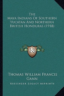 The Maya Indians Of Southern Yucatan And Northern British Honduras (1918)