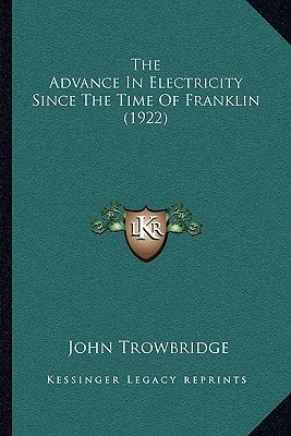 The Advance In Electricity Since The Time Of Franklin (1922)
