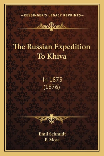The Russian Expedition To Khiva: In 1873 (1876)