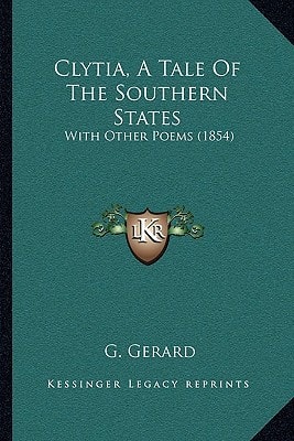 Clytia, A Tale Of The Southern States: With Other Poems (1854)