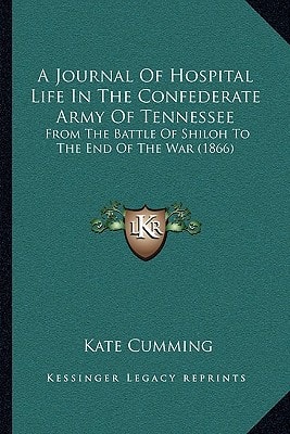 A Journal Of Hospital Life In The Confederate Army Of Tennessee: From The Battle Of Shiloh To The End Of The War (1866)