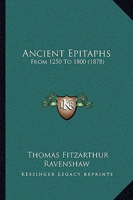 Ancient Epitaphs: From 1250 To 1800 (1878)