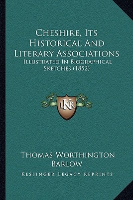 Cheshire, Its Historical And Literary Associations: Illustrated In Biographical Sketches (1852)