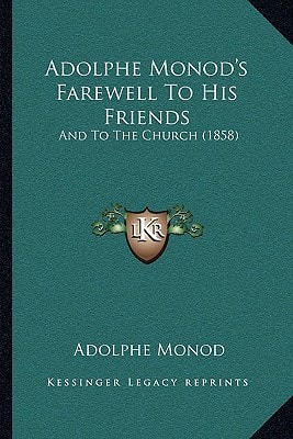 Adolphe Monod's Farewell To His Friends: And To The Church (1858)
