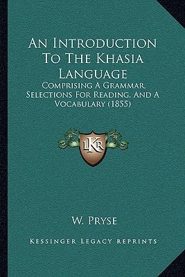 An Introduction To The Khasia Language: Comprising A Grammar, Selections For Reading, And A Vocabulary (1855)