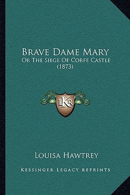 Brave Dame Mary: Or The Siege Of Corfe Castle (1873)