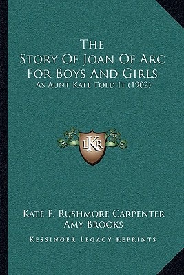 The Story Of Joan Of Arc For Boys And Girls: As Aunt Kate Told It (1902)