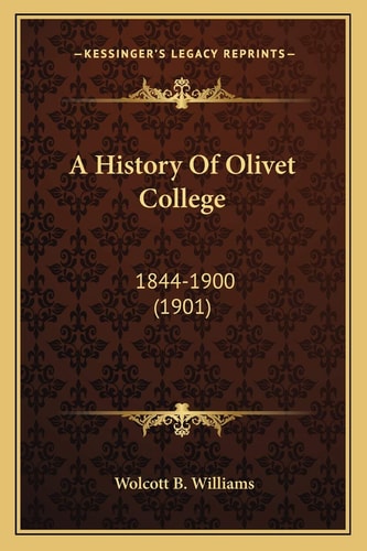 A History Of Olivet College: 1844-1900 (1901)