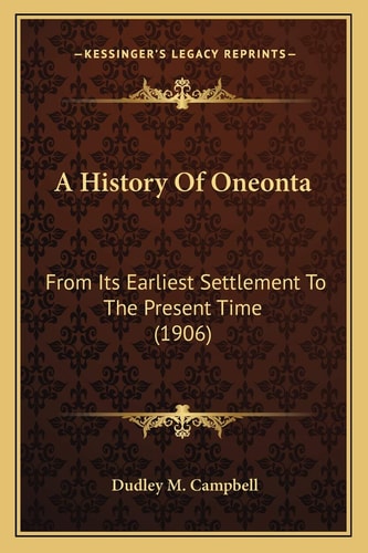 A History Of Oneonta: From Its Earliest Settlement To The Present Time (1906)