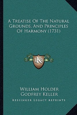 A Treatise Of The Natural Grounds, And Principles Of Harmony (1731)