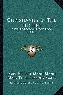 Christianity In The Kitchen: A Physiological Cook Book (1858)