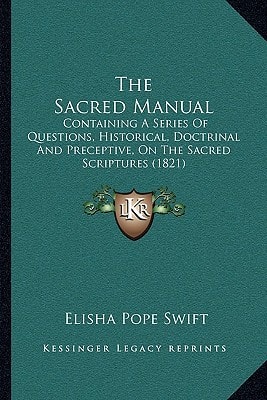 The Sacred Manual: Containing A Series Of Questions, Historical, Doctrinal And Preceptive, On The Sacred Scriptures (1821)