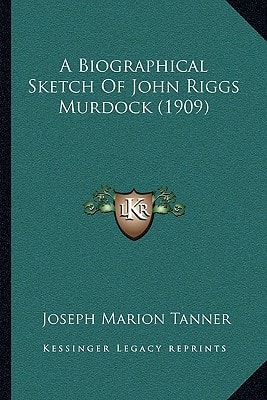 A Biographical Sketch Of John Riggs Murdock (1909)