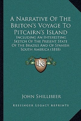 A Narrative Of The Briton's Voyage To Pitcairn's Island: Including An Interesting Sketch Of The Present State Of The Brazils And Of Spanish South America (1818)
