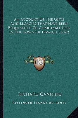 An Account Of The Gifts And Legacies That Have Been Bequeathed To Charitable Uses In The Town Of Ipswich (1747)