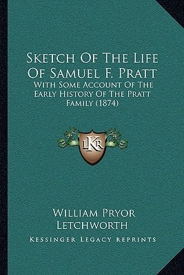Sketch Of The Life Of Samuel F. Pratt: With Some Account Of The Early History Of The Pratt Family (1874)
