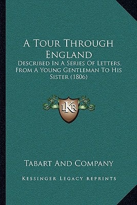 A Tour Through England: Described In A Series Of Letters, From A Young Gentleman To His Sister (1806)
