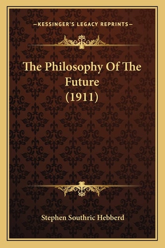 The Philosophy Of The Future (1911)