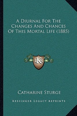 A Diurnal For The Changes And Chances Of This Mortal Life (1885)