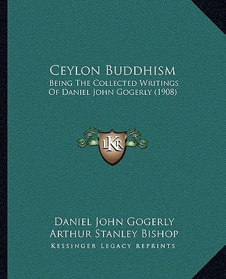 Ceylon Buddhism: Being The Collected Writings Of Daniel John Gogerly (1908)