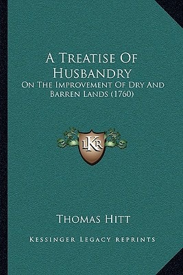 A Treatise Of Husbandry: On The Improvement Of Dry And Barren Lands (1760)