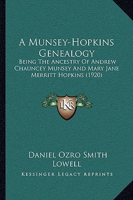 A Munsey-Hopkins Genealogy: Being The Ancestry Of Andrew Chauncey Munsey And Mary Jane Merritt Hopkins (1920)
