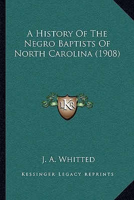 A History Of The Negro Baptists Of North Carolina (1908)
