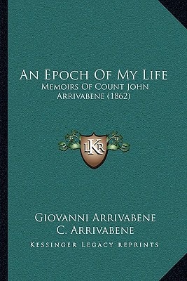 An Epoch Of My Life: Memoirs Of Count John Arrivabene (1862)
