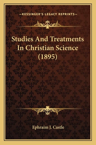 Studies And Treatments In Christian Science (1895)