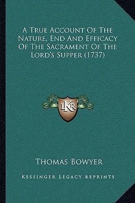 A True Account Of The Nature, End And Efficacy Of The Sacrament Of The Lord's Supper (1737)