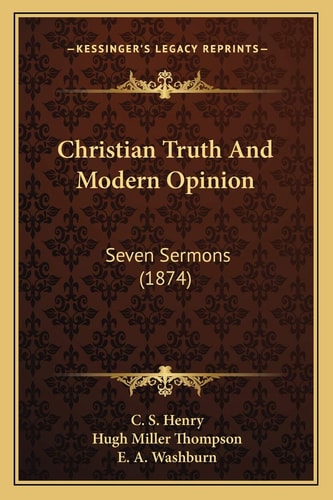 Christian Truth And Modern Opinion: Seven Sermons (1874)