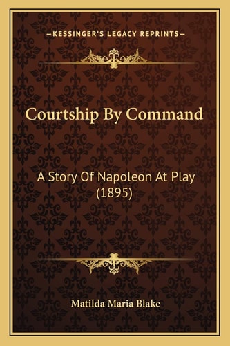 Courtship By Command: A Story Of Napoleon At Play (1895)