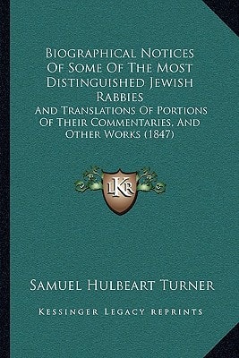 Biographical Notices Of Some Of The Most Distinguished Jewish Rabbies: And Translations Of Portions Of Their Commentaries, And Other Works (1847)