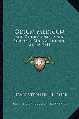 Odium Medicum: And Other Addresses And Studies In Medical Life And Affairs (1911)