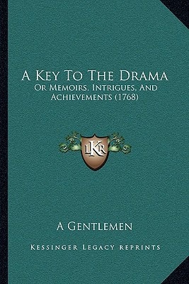 A Key To The Drama: Or Memoirs, Intrigues, And Achievements (1768)