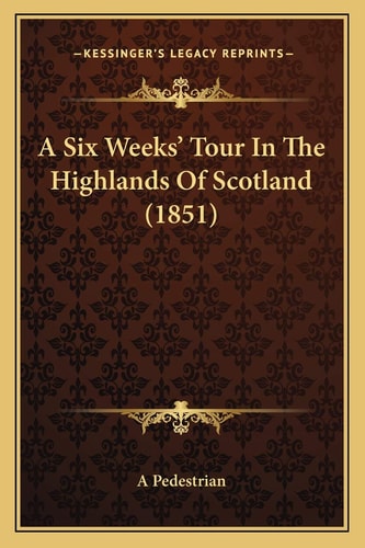 A Six Weeks' Tour In The Highlands Of Scotland (1851)