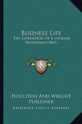 Business Life: The Experiences Of A London Tradesman (1861)