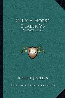 Only A Horse Dealer V3: A Novel (1893)