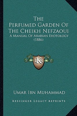 The Perfumed Garden Of The Cheikh Nefzaoui: A Manual Of Arabian Erotology (1886)