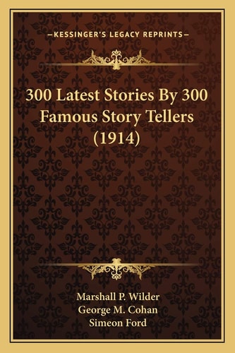 300 Latest Stories By 300 Famous Story Tellers (1914)