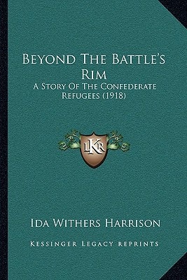 Beyond The Battle's Rim: A Story Of The Confederate Refugees (1918)