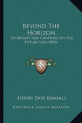 Beyond The Horizon: Or Bright Side Chapters On The Future Life (1896)