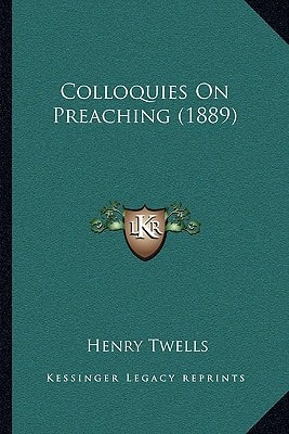 Colloquies On Preaching (1889)
